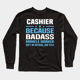 Cashier Because Badass Miracle Worker Long Sleeve T-Shirt